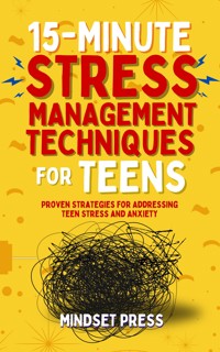15-Minute Stress Management Techniques for Teens - Mindset Press - E-Book
