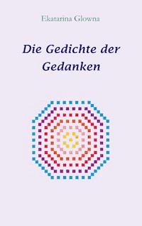 Die Gedichte der Gedanken - Ekatarina Glowna - E-Book