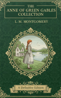 The Anne of Green Gables Collection - L.M. Montgomery - kostenlos E-Book