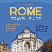 Rome Travel Guide: The Perfect Travel Guide for an Unforgettable Stay in Rome: Including Insider Tips and Money-Saving Advice - Roman Hünsche - Hörbuch