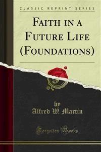Faith in a Future Life (Foundations) - Alfred W. Martin - E-Book