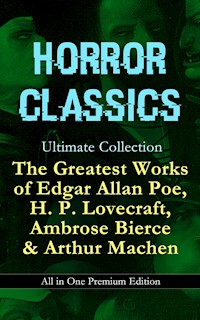 HORROR CLASSICS Ultimate Collection: The Greatest Works of Edgar Allan Poe, H. P. Lovecraft, Ambrose Bierce & Arthur Machen - All in One Premium Edition - H. P. Lovecraft - E-Book