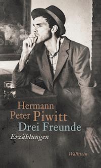 Drei Freunde - Hermann Peter Piwitt - E-Book