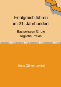 Erfolgreich führen im 21. Jahrhundert - hans günter lemke - E-Book