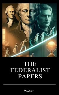 The Federalist Papers - Publius - E-Book