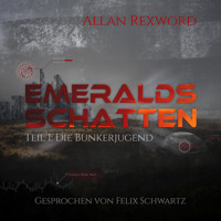Die Bunkerjugend Emeralds - Emeralds Schatten, Band 1 (ungekürzt) - Allan Rexword - Hörbuch