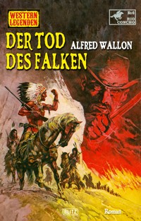 Western Legenden 78: Der Tod des Falken - Alfred Wallon - E-Book