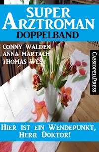Hier ist ein Wendepunkt, Herr Doktor! Super Arztroman Doppelband - Conny Walden - E-Book