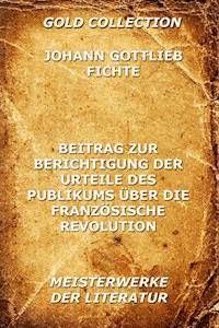 Beitrag zur Berichtigung der Urteile des Publikums über die französische Revolution - Johann Gottlieb Fichte - E-Book
