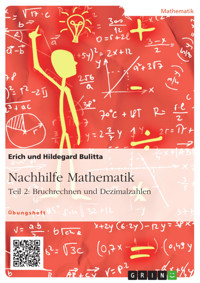 Nachhilfe Mathematik - Teil 2: Bruchrechnen und Dezimalzahlen - Erich Bulitta - E-Book