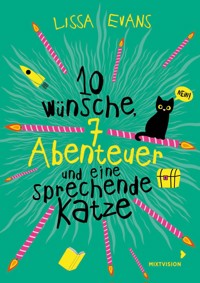Zehn Wünsche, sieben Abenteuer und eine sprechende Katze - Lissa Evans - E-Book