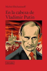 En la cabeza de Vladímir Putin - Michel Eltchaninoff - E-Book