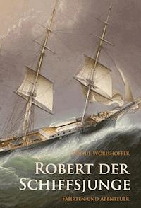 Robert der Schiffsjunge - Fahrten und Abenteuer - Sophie Wörishöffer - E-Book