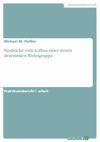 Eindrücke vom Aufbau einer neuen dezentralen Wohngruppe - Michael M. Fleißer - E-Book