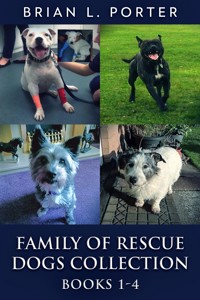 Family Of Rescue Dogs Collection - Books 1-4 - Brian L. Porter - E-Book