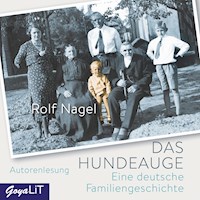 Das Hundeauge. Eine deutsche Familiengeschichte - Rolf Nagel - Hörbuch