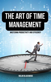 The Art of Time Management - Nolan Blackwood - E-Book