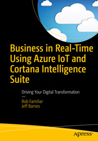 Business in Real-Time Using Azure IoT and Cortana Intelligence Suite - Bob Familiar - E-Book
