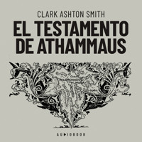 El testamento de Athammaus - Clark Ashton Smith - Hörbuch