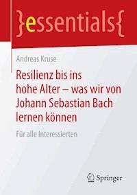 Resilienz bis ins hohe Alter – was wir von Johann Sebastian Bach lernen können - Andreas Kruse - E-Book