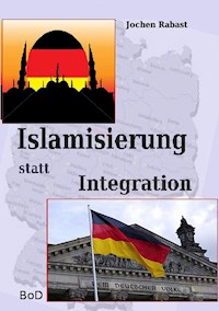 Islamisierung statt Integration - Jochen Rabast - E-Book