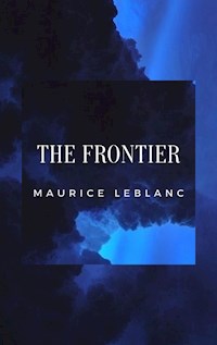 The Frontier - Leblanc Maurice - E-Book