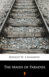 The Maids of Paradise - Robert W. Chambers - E-Book