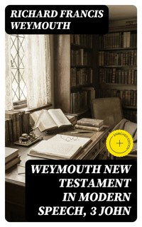 Weymouth New Testament in Modern Speech, 3 John - Richard Francis Weymouth - E-Book