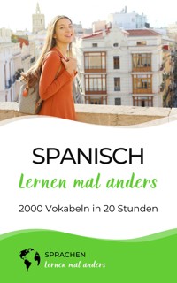 Spanisch lernen mal anders - 2000 Vokabeln in 20 Stunden - Sprachen lernen mal anders - E-Book