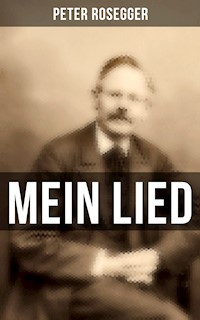Peter Rosegger: Mein Lied - Peter Rosegger - E-Book