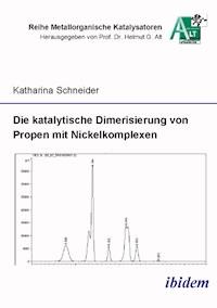 Die katalytische Dimerisierung von Propen mit Nickelkomplexen - Katharina  Schneider - E-Book