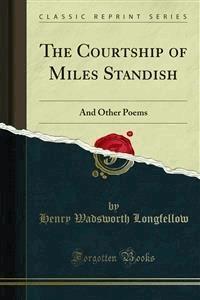 The Courtship of Miles Standish - Henry Wadsworth Longfellow - E-Book