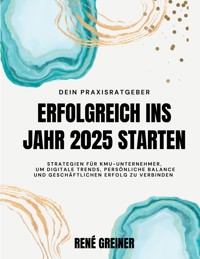 Erfolgreich ins Jahr 2025 starten - René Greiner - E-Book