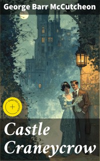 Castle Craneycrow - George Barr Mccutcheon - E-Book