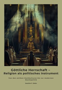 Göttliche Herrschaft – Religion als politisches Instrument - Joachim F. Zeller - E-Book