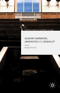Academic Barbarism, Universities and Inequality - Michael O'Sullivan - E-Book