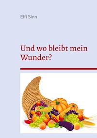 Und wo bleibt mein Wunder? - Elfi Sinn - E-Book