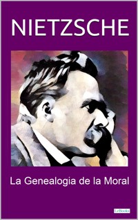 GENEALOGIA DE LA MORAL - Friedrich Nietzsche - E-Book