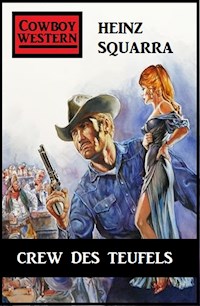 Crew des Teufels: Western - Squarra Heinz - E-Book