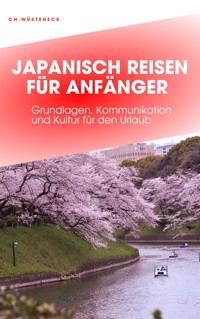 JAPANISCH REISEN FÜR ANFÄNGER - Christian Wüsteneck - E-Book