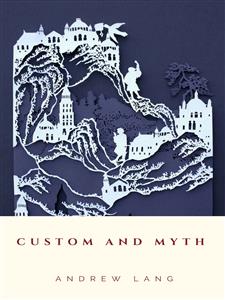 Custom and Myth - Andrew Lang - E-Book