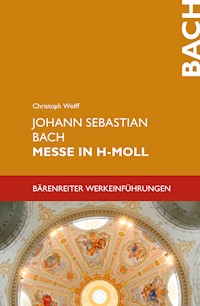 Johann Sebastian Bach. Messe in h-Moll BWV 232 - Christoph Wolff - E-Book