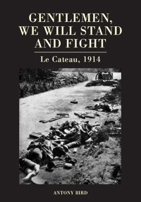 Gentlemen, We Will Stand and Fight - Antony Bird - E-Book