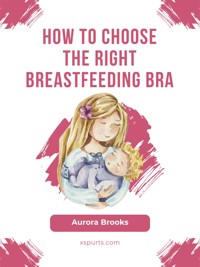 How to choose the right breastfeeding bra - Aurora Brooks - E-Book