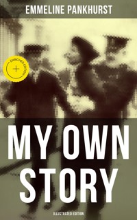 My Own Story (Illustrated Edition) - Emmeline Pankhurst - E-Book