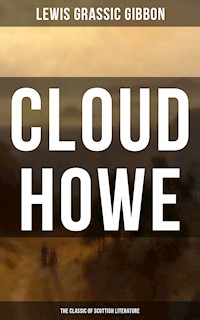 CLOUD HOWE (The Classic of Scottish Literature) - Lewis Grassic Gibbon - E-Book