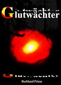 Glutwächter - Burkhard Friese - E-Book