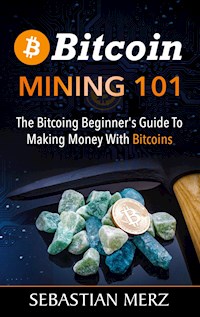 Bitcoin Mining 101 - Sebastian Merz - E-Book