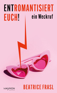 Entromantisiert euch! - Beatrice Frasl - E-Book