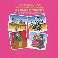 Tischlein deck Dich - Das Schneeglöckchen - Der Marionettenspieler - Der standhafte Zinnsoldat - Hans Chritian Andersen - Hörbuch